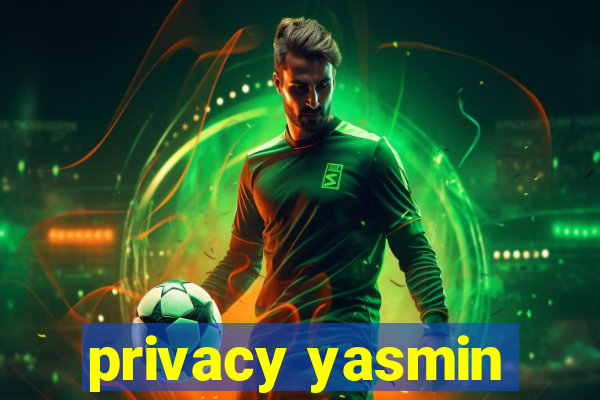 privacy yasmin